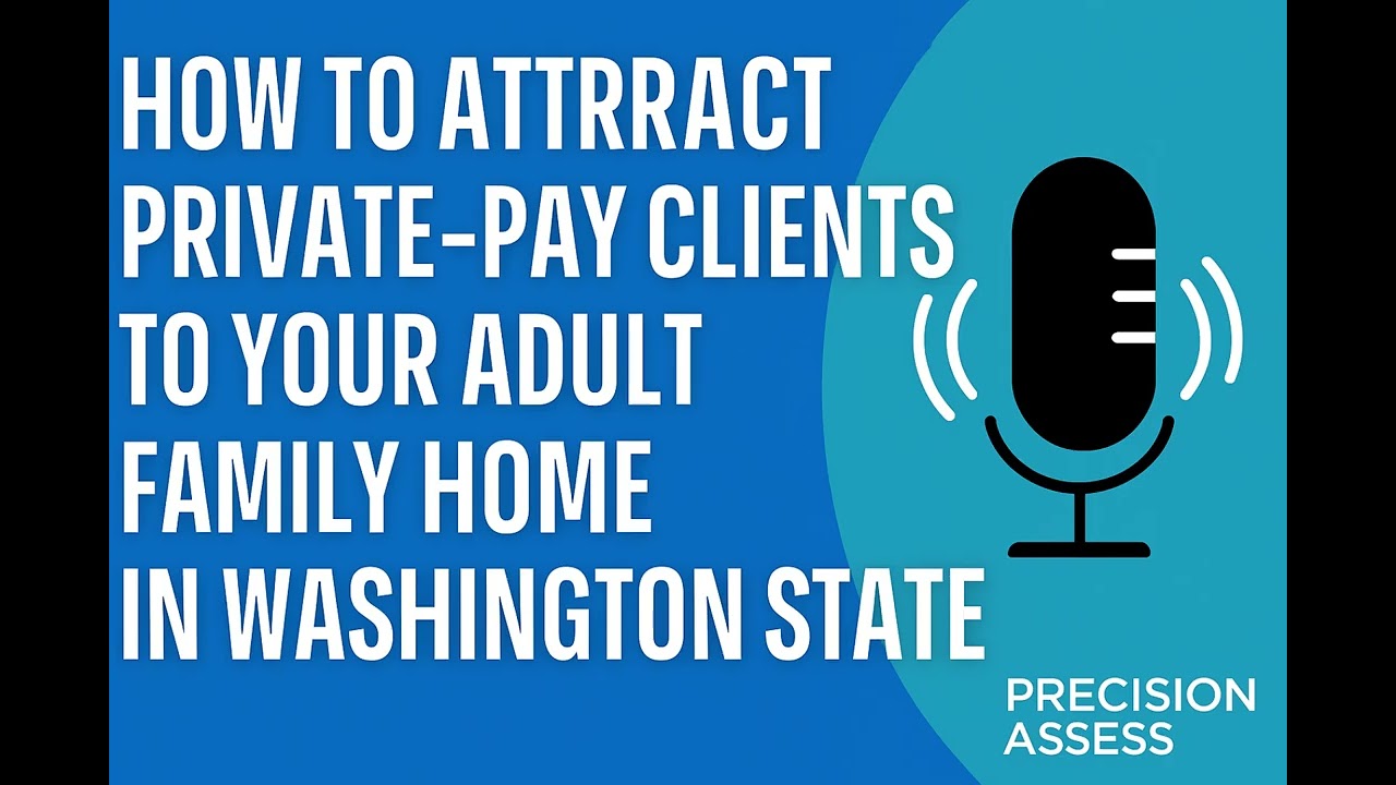 How to Get Private Pay Clients in Adult Family Homes (AFH) | Precision Assess WA