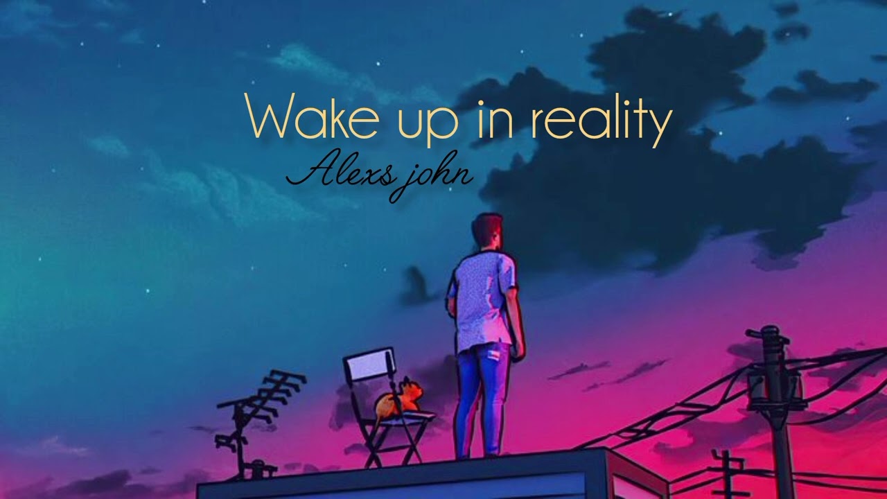 Alexs john -  Wake up in reality[Official Video]