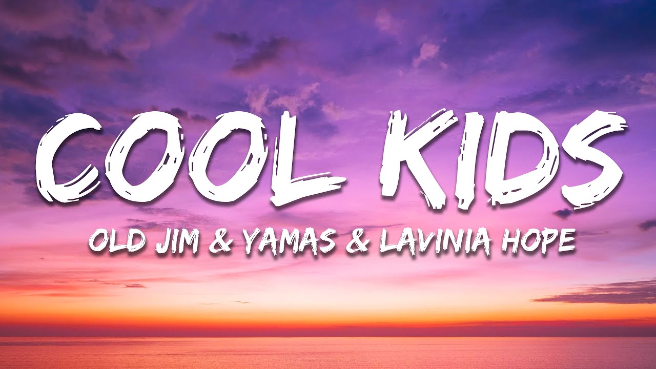Old Jim & YAMAS & Lavinia Hope - Cool Kids (Lyrics)