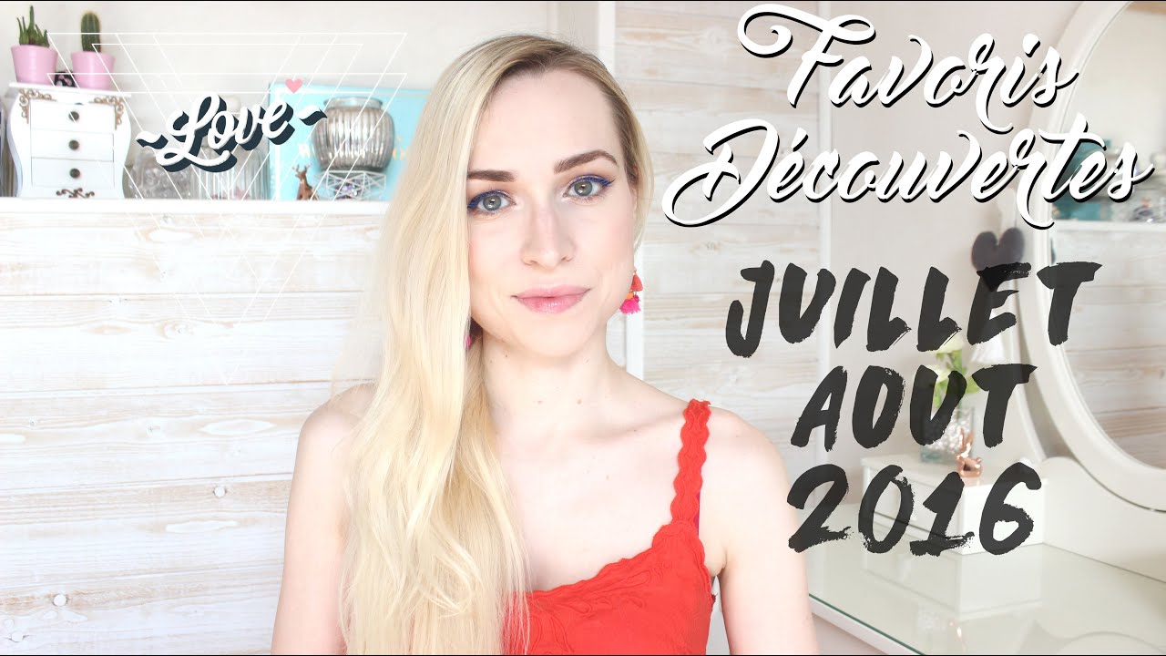 Mes Favoris et découvertes [Juillet-Aout 2016]