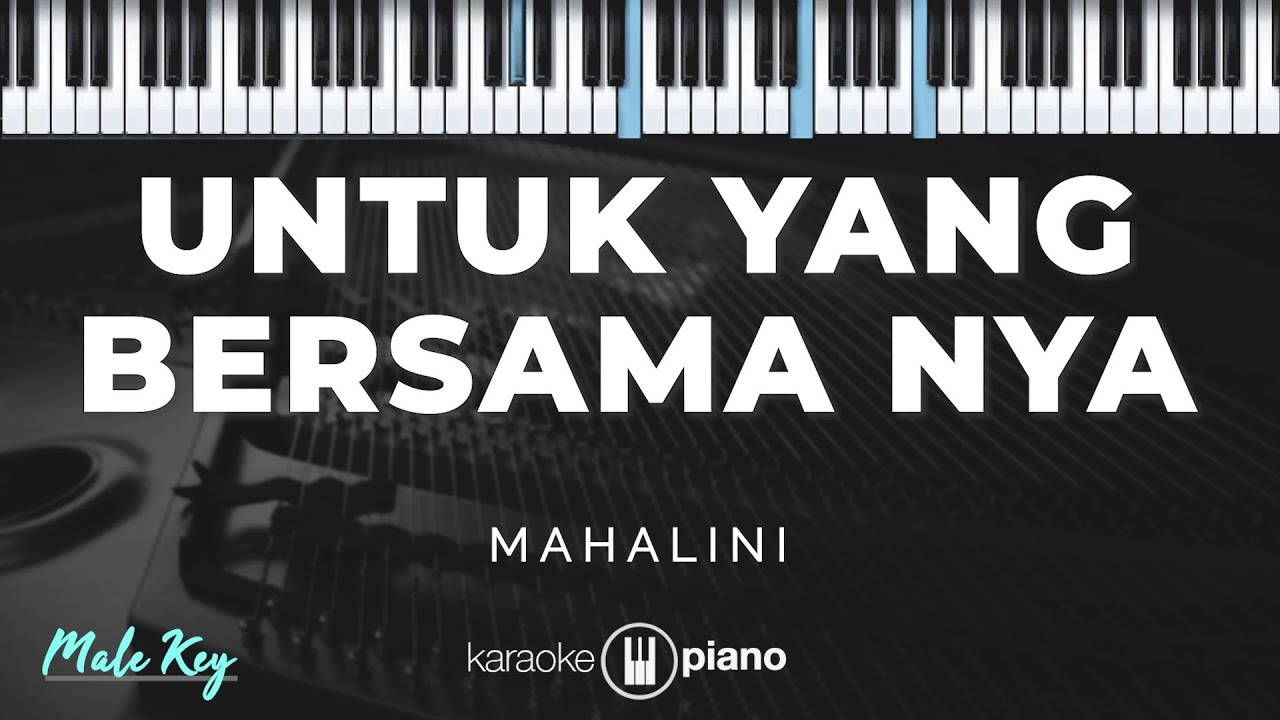 Untuk Yang Bersama Nya - Mahalini | KARAOKE PIANO - MALE KEY