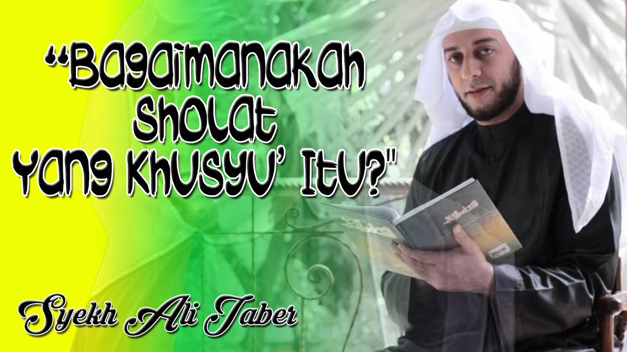 Bagaimakah Sholat yang Khusyu' itu?  - Syekh Ali Jaber
