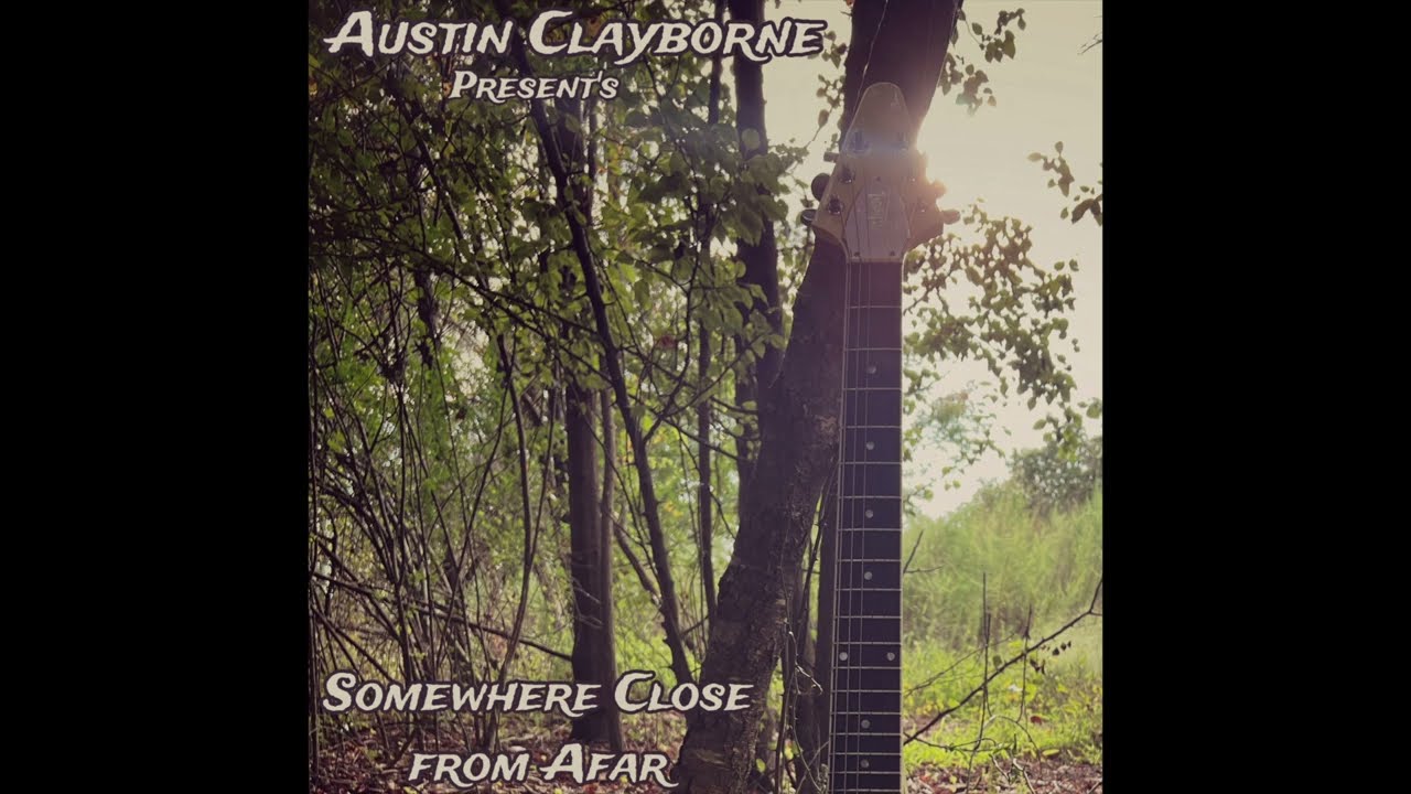 Austin Clayborne - Somewhere Close from Afar (Official Audio)