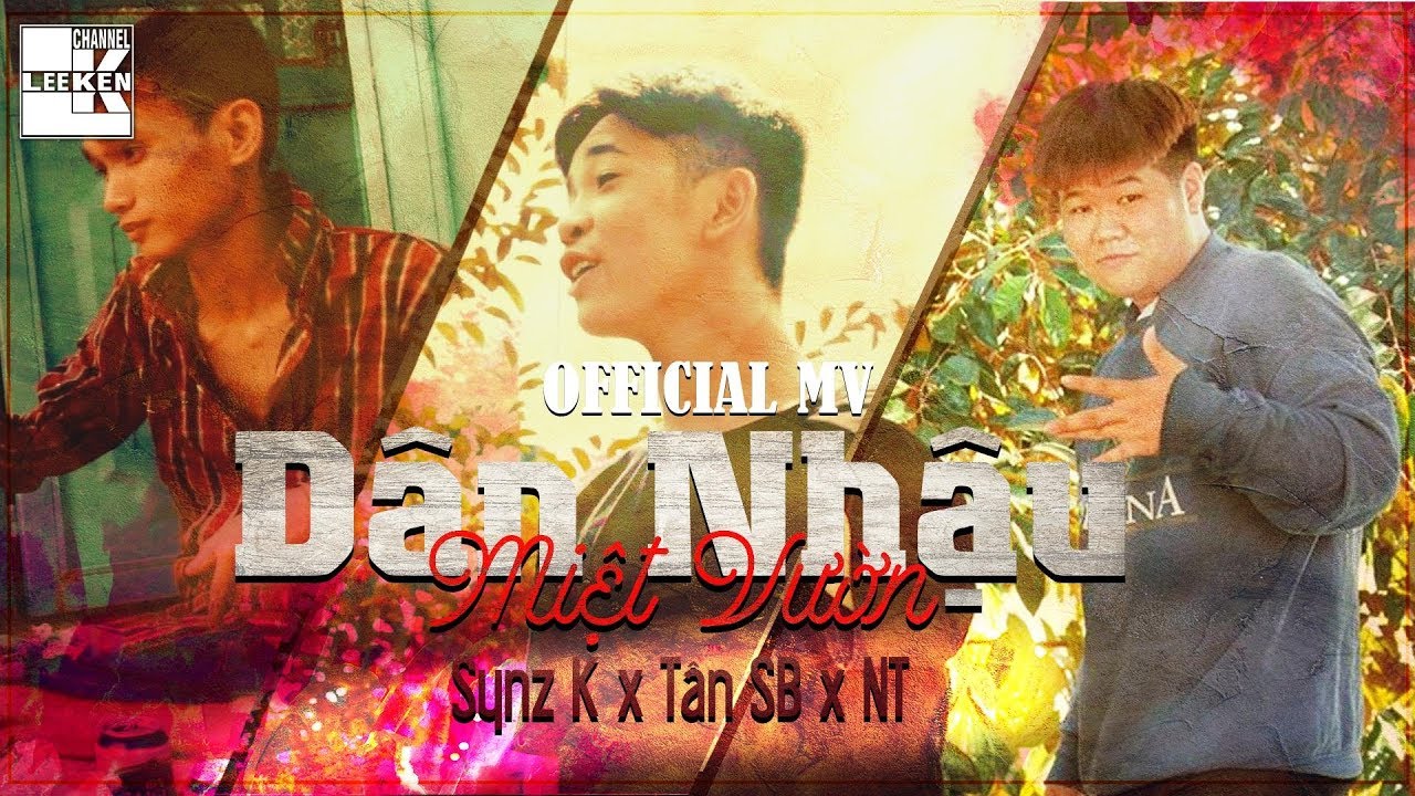 D&Acirc;N NHẬU MIỆC VƯỜN - Synz K Ft T&acirc;n SB & NT [OFFICIAL MV]