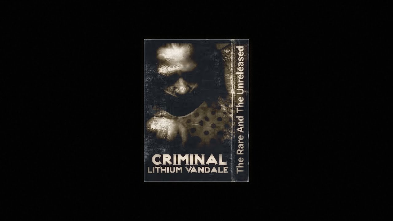 Lithium Vandale - Criminal - The Rare And The Unreleased - Dark Gothic Industrial Electro Techno Mix