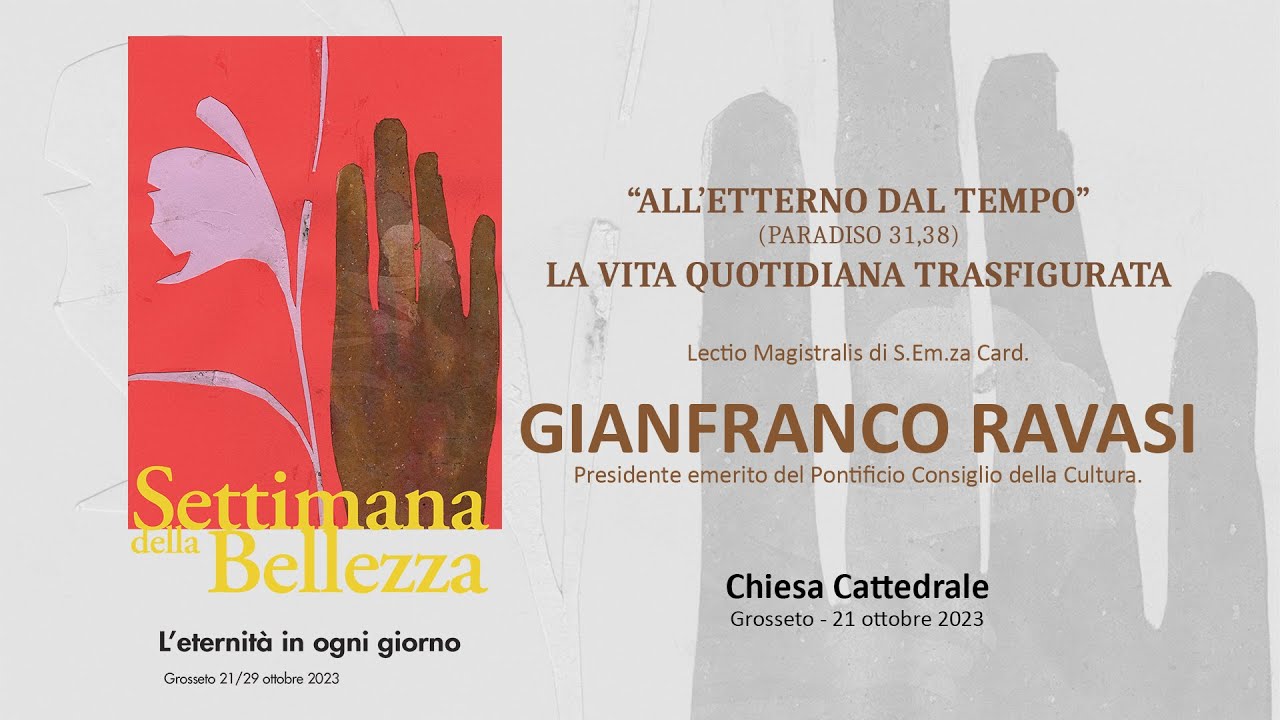 Card. GIANFRANCO RAVASI  -  “ALL’ETTERNO DAL TEMPO” (Paradiso 31,38) LA VITA QUOTIDIANA TRASFIGURATA