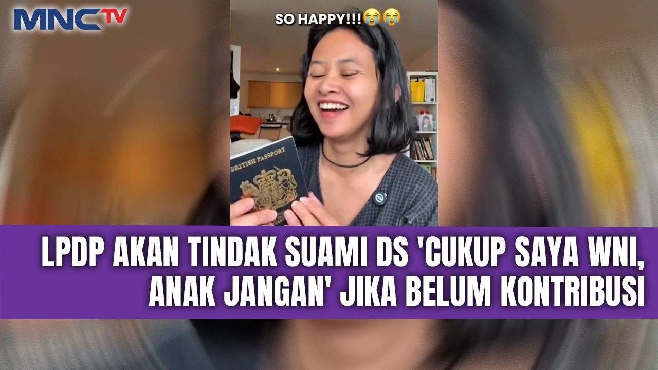 VIRAL! Alumni LPDP Pamer Anak Dapat Paspor Inggris, Ini Tanggapan LPDP