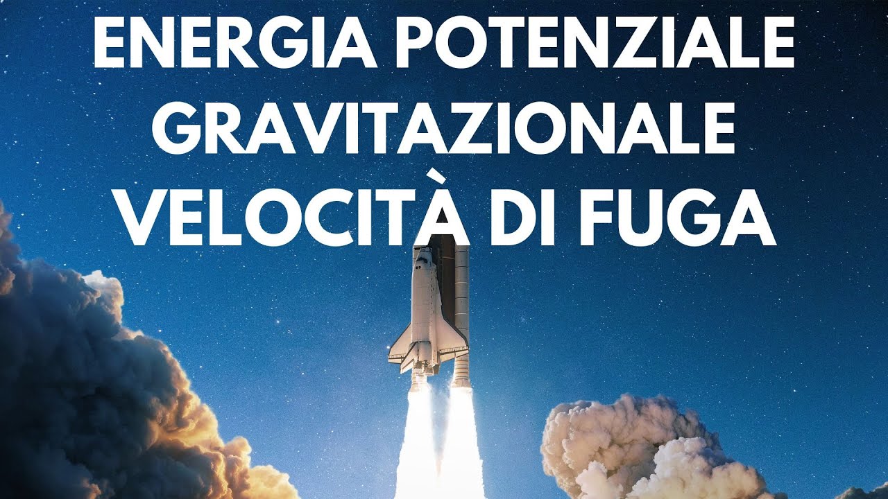 Energia potenziale gravitazionale - Velocità di fuga - Gravitazione p.7