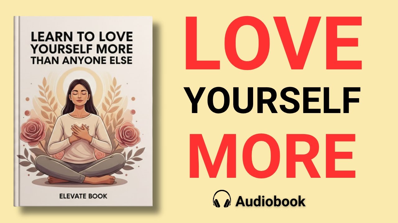 Learn To Love Yourself More Than Anyone Else - Full Length Audiobook