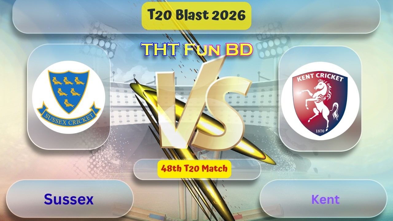 Sussex Vs Kent | KT v SUS | T20 Blast Live Score Streaming & Updates 2026