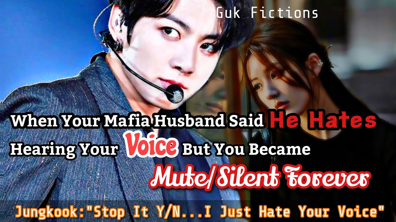 When Ur Mafia Husband Said He Hates Hearing Your Voice But You Became Silent Forever Jungkook FF BTS