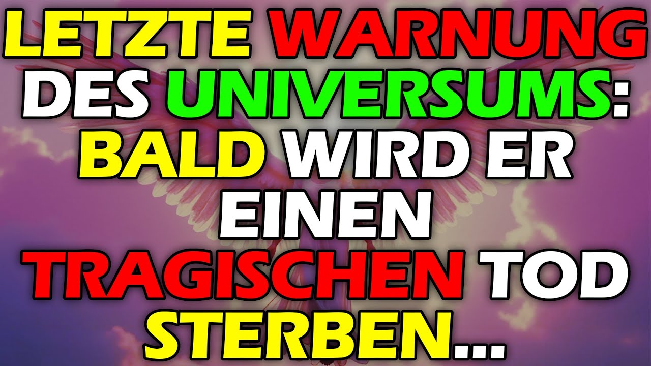 LETZTE WARNUNG DES UNIVERSUMS: BALD WIRD ER EINEN TRAGISCHEN TOD STERBEN...