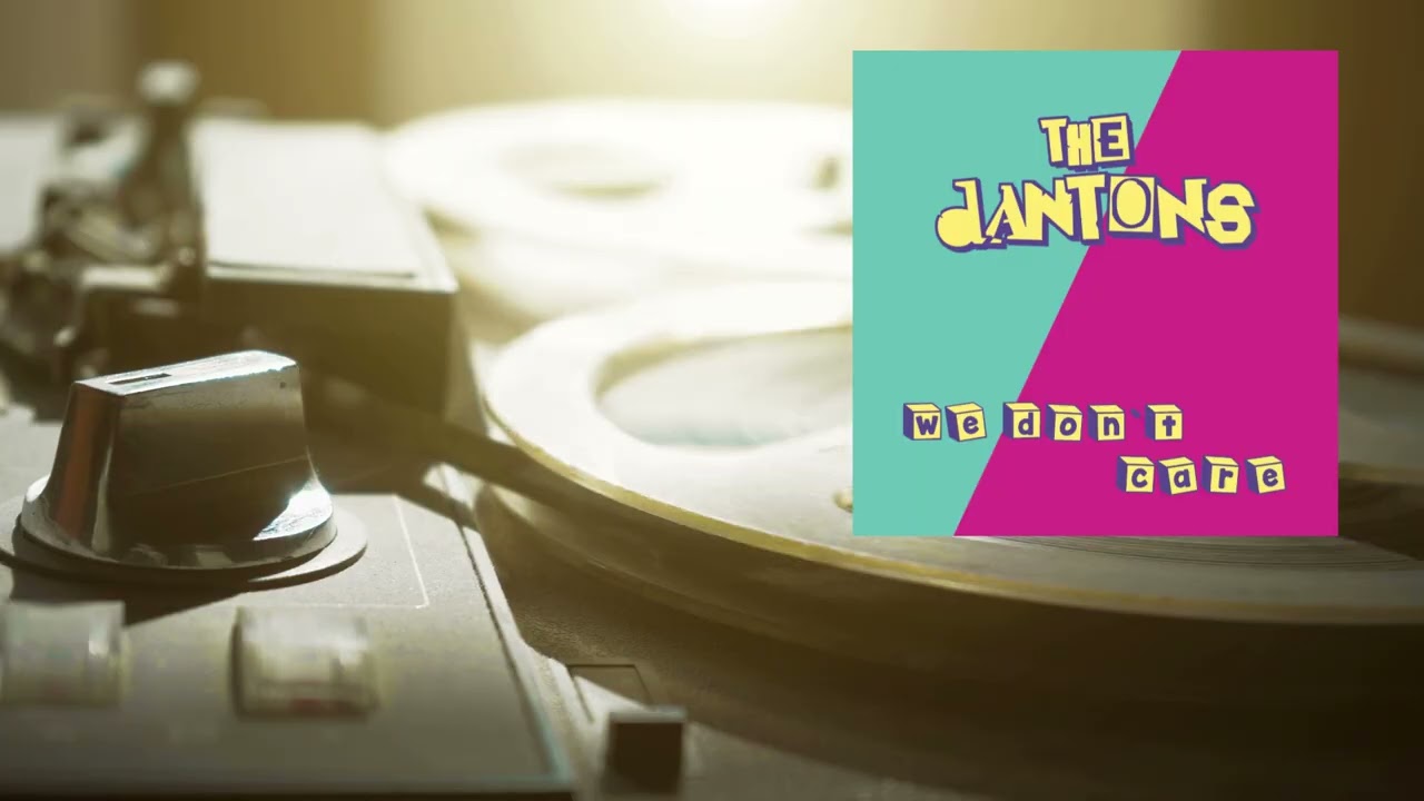 The Dantons - We don't care