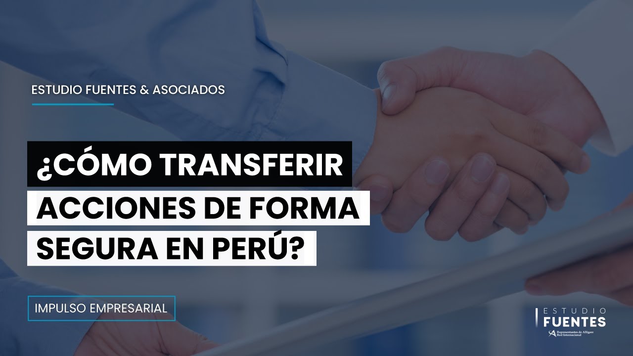 ¿Cómo transferir acciones de forma segura? ► Capital social en empresas de Perú 2021
