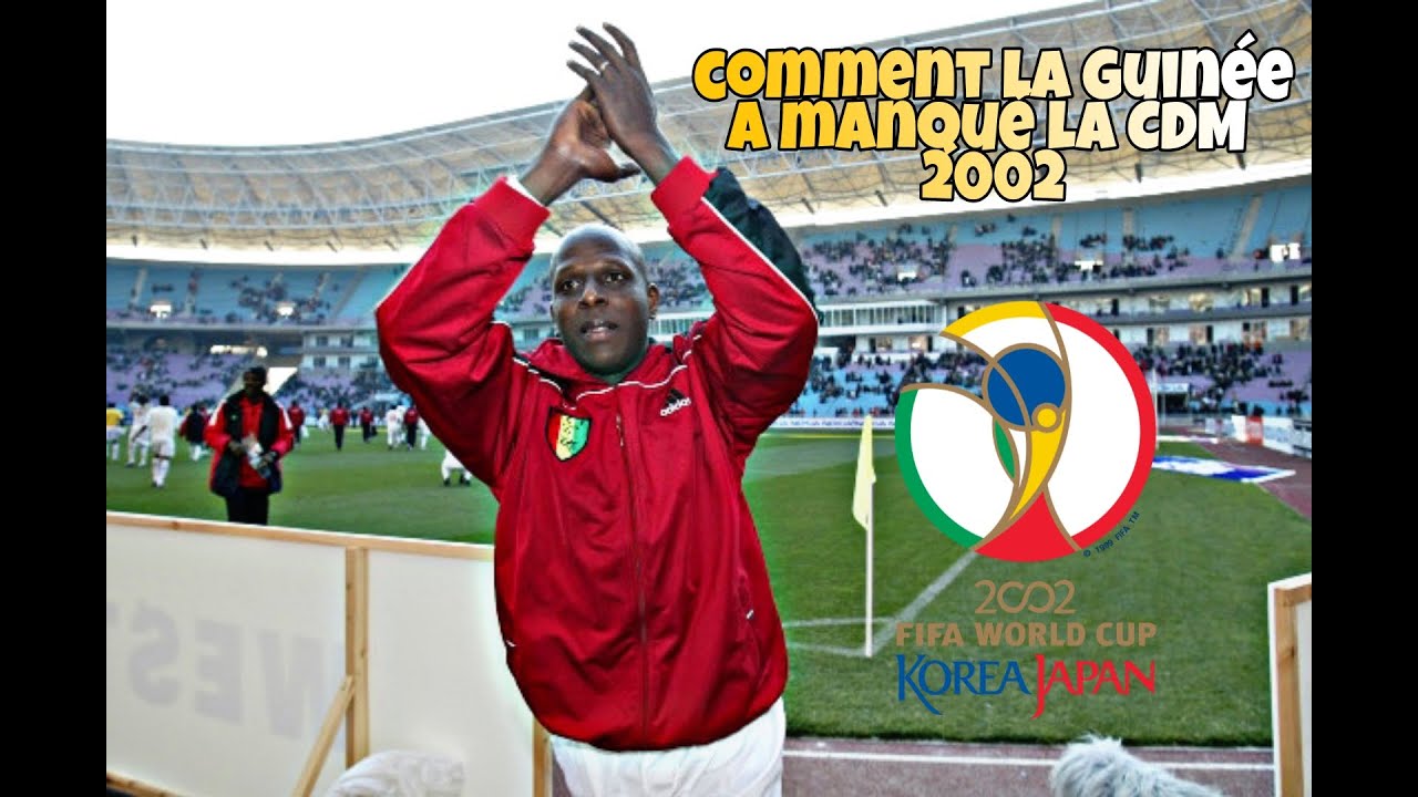 Comment la Guinée a raté la Coupe du Monde 2002 ! Une histoire invraisemblable