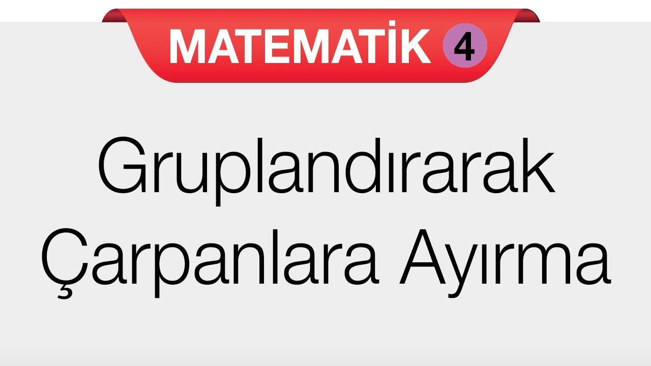 Çarpanlara Ayırma - Gruplandırarak Çarpanlara Ayırma Yöntemi