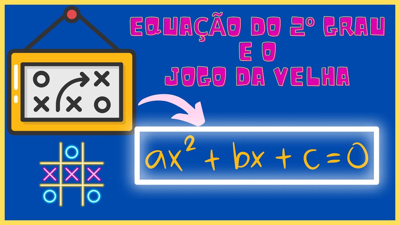 Equação do 2º Grau: Método do Jogo da Velha