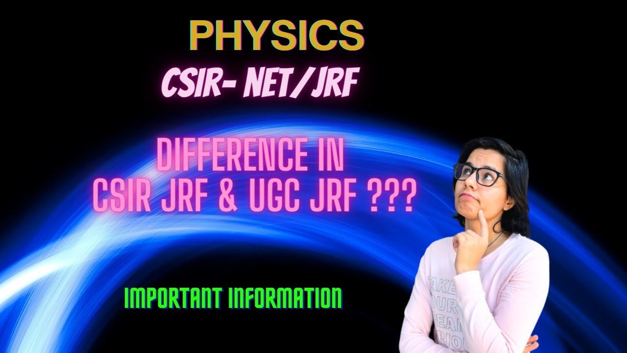 Difference between CSIR JRF & UGC JRF in physics???