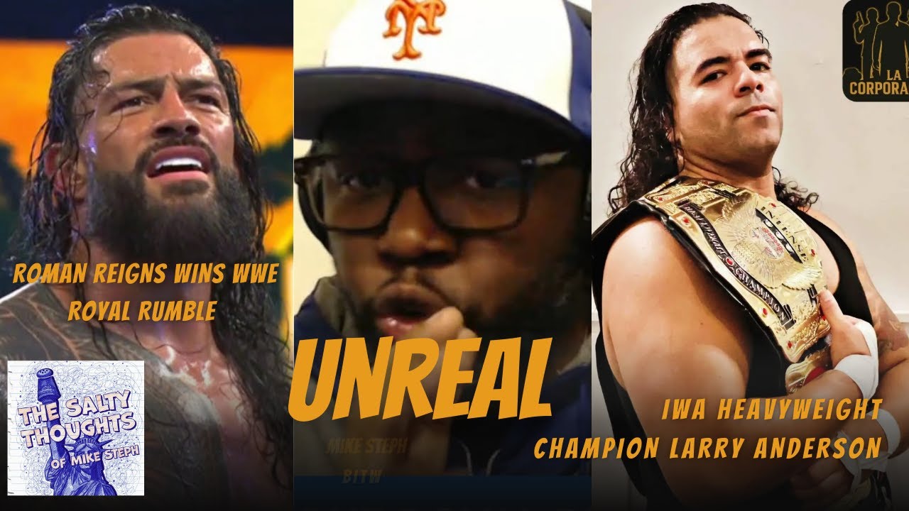 IWA Champ Larry Anderson | Roman Reigns wins WWE Royal Rumble | WWE Unreal on Netflix | Mike Steph