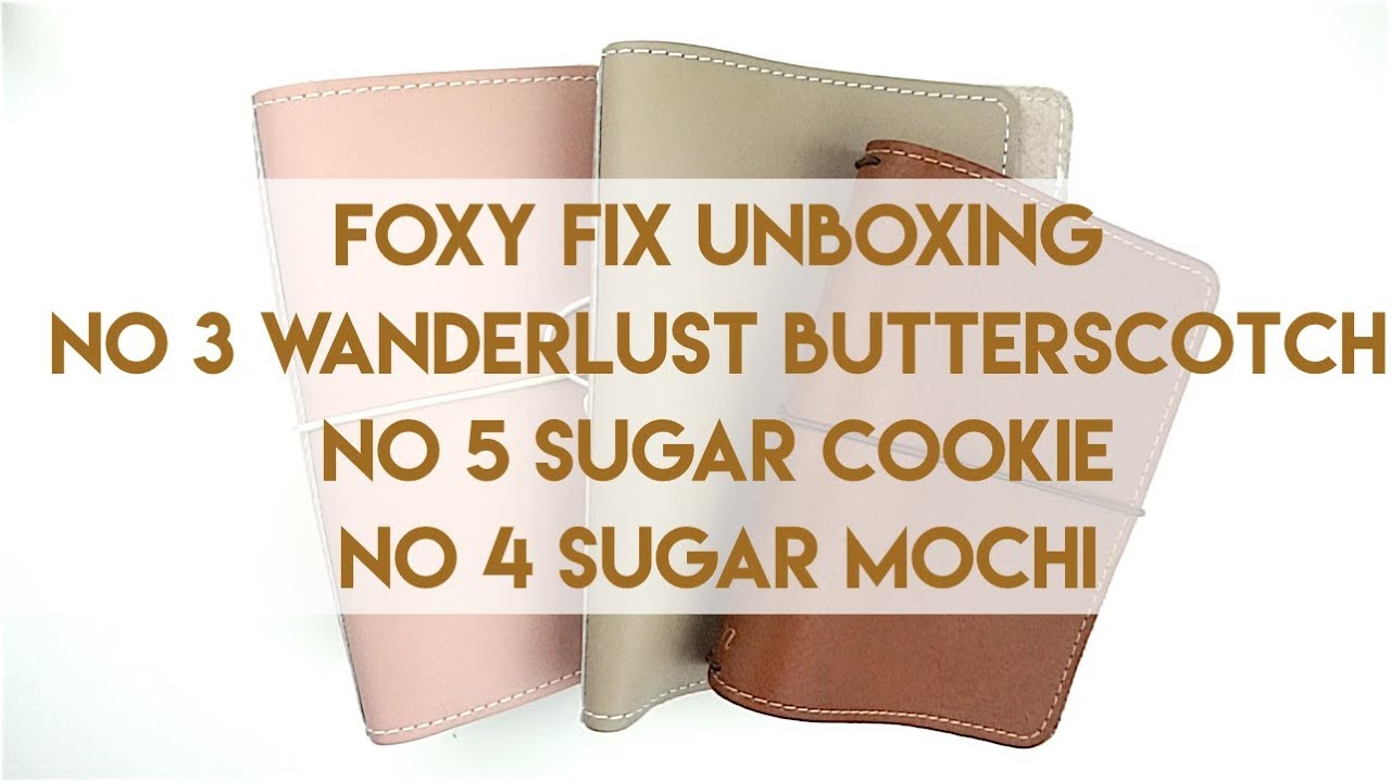 Foxy Fix Unboxing: No 3, No 4 & No 5//Wanderlust Butterscotch & Sugar
