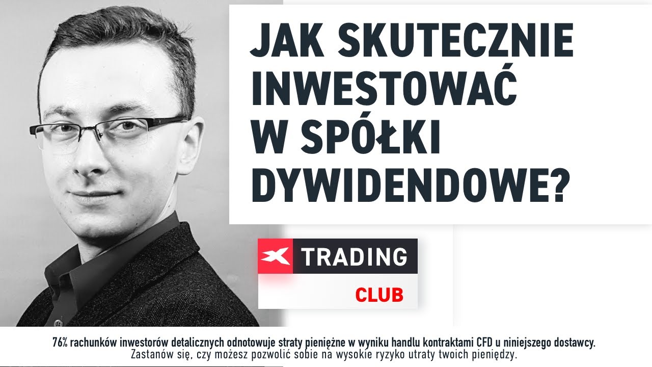 Jak skutecznie inwestować w spółki dywidendowe? - Bartosz Szyma, XTB Trading Club