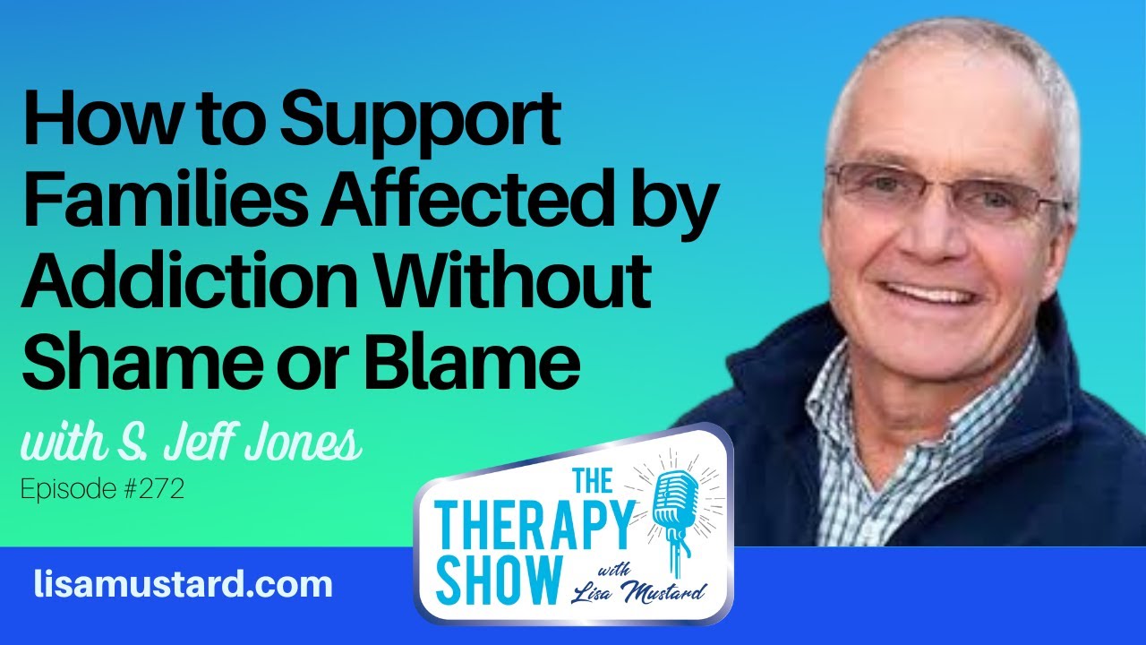 How to Support Families Affected by Addiction Without Shame or Blame with S. Jeff Jones