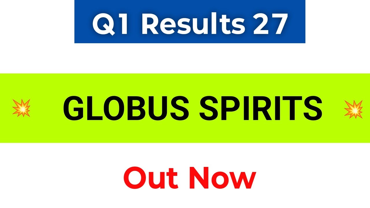 Globus Spirits Q1 Results 2027 | Globus Spirits Results | Globus Spirits Share Latest News