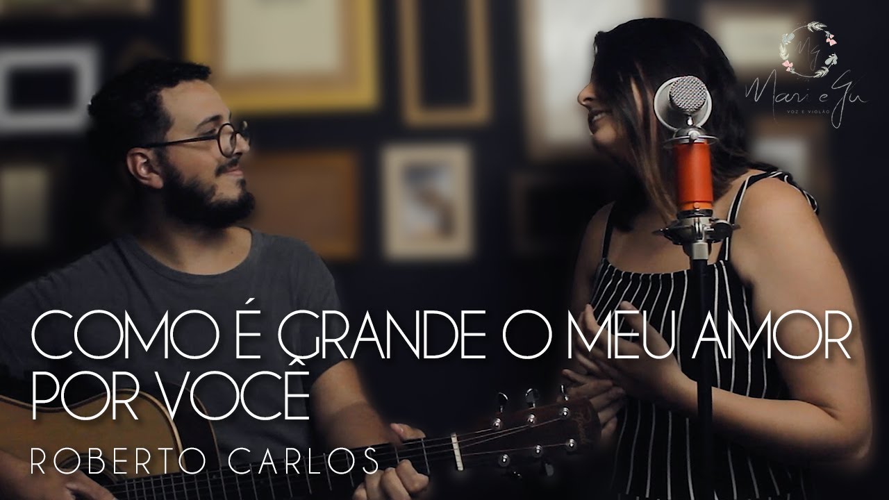 Como é Grande o meu amor por você - Roberto Carlos | Mari e Gu Cover