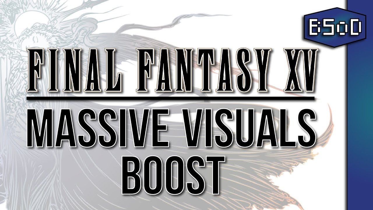 Final Fantasy XV | Massive In-Game Visual Boost