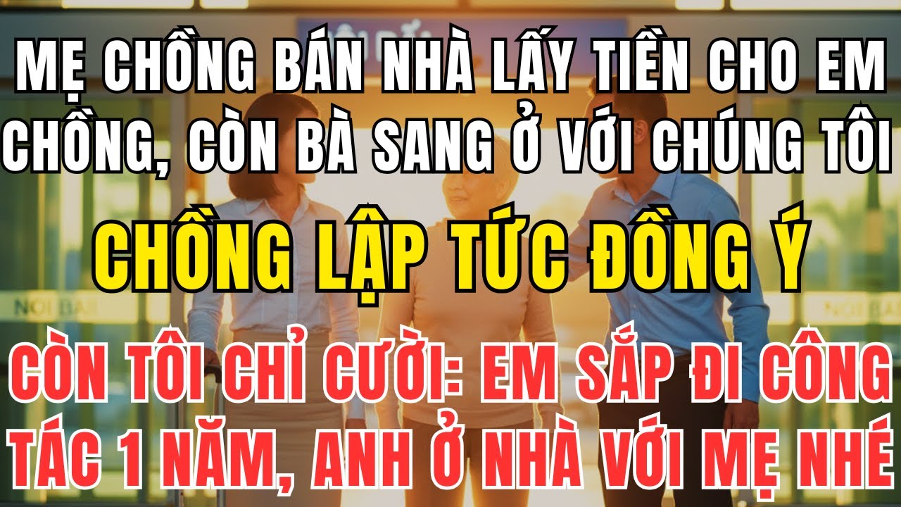Mẹ Chồng Bán Nhà Cho Con Út, Rồi Dọn Sang Ở Với Tôi – Cái Kết Không Ai Ngờ
