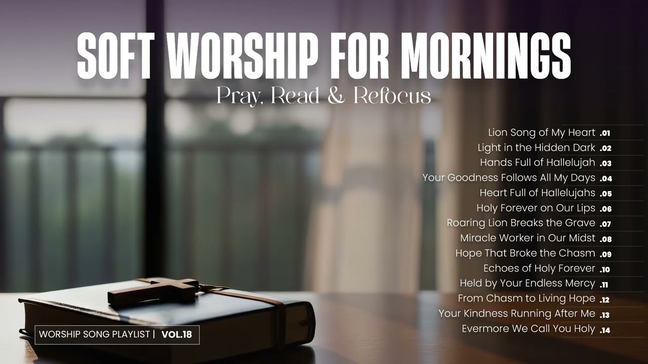 Soft Worship for Mornings: Pray, Read & Refocus | Vol.18