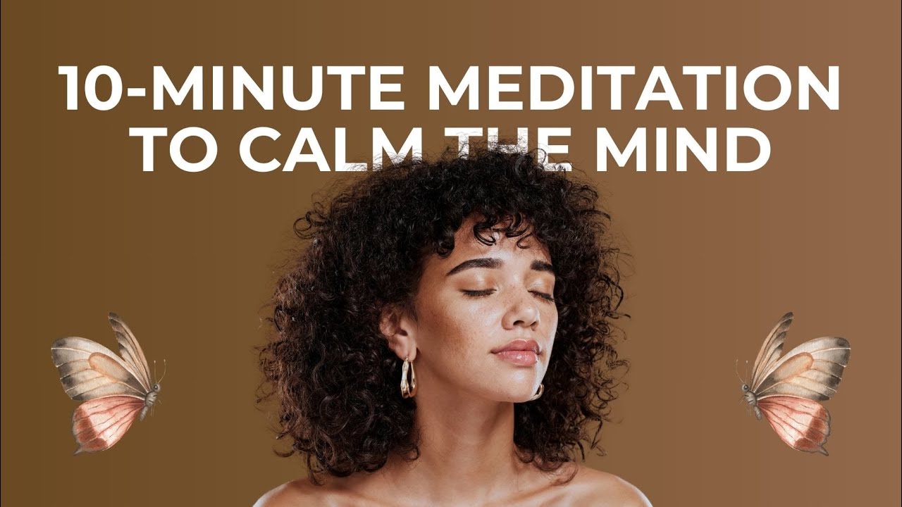 10-Minute Meditation to Calm the Mind