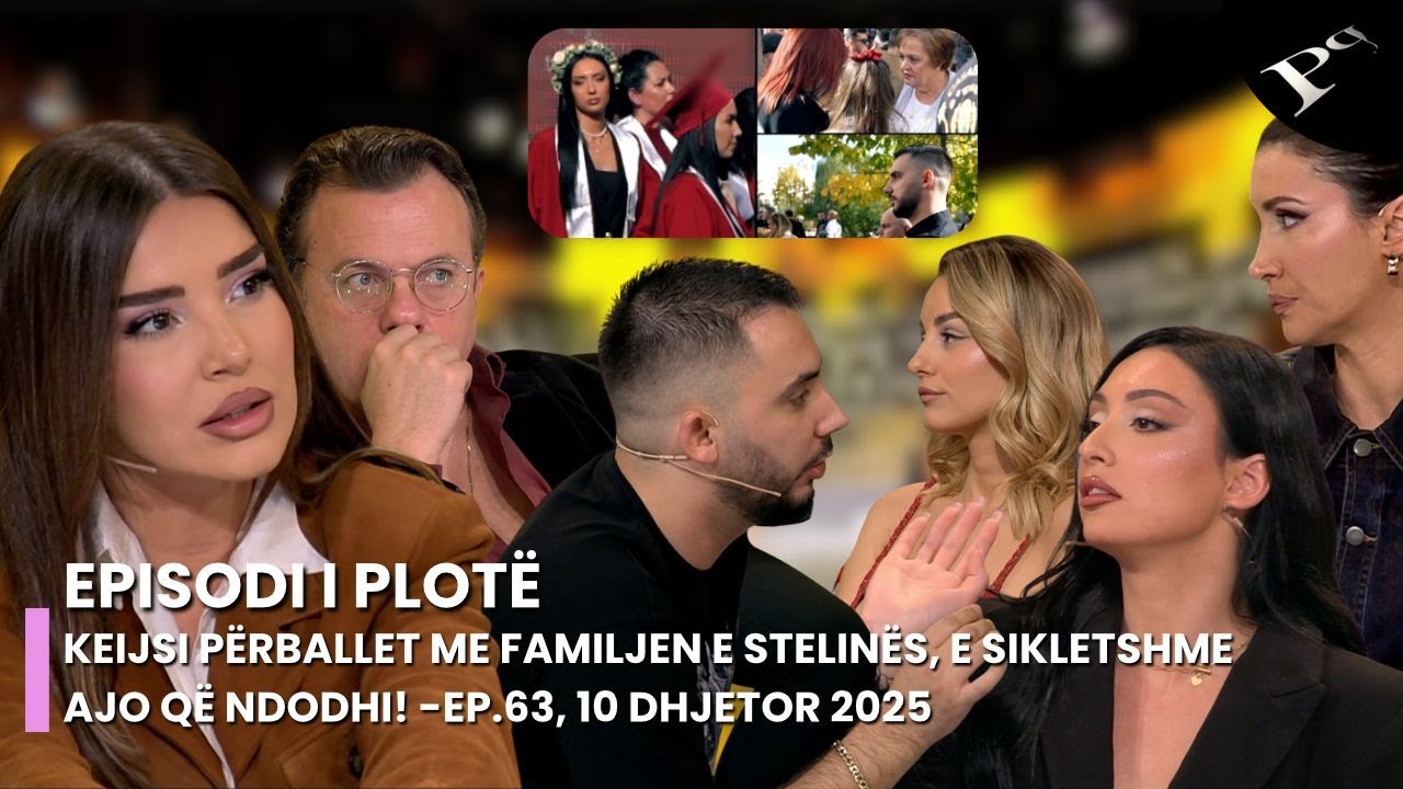 Keijsi p&euml;rballet me familjen e Stelin&euml;s, e sikletshme ajo q&euml; ndodhi! -Ep.63, 10 Dhjetor 2025