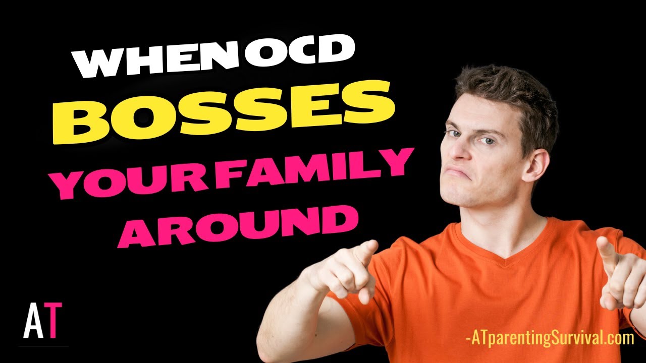 When OCD Bosses Your Family Around