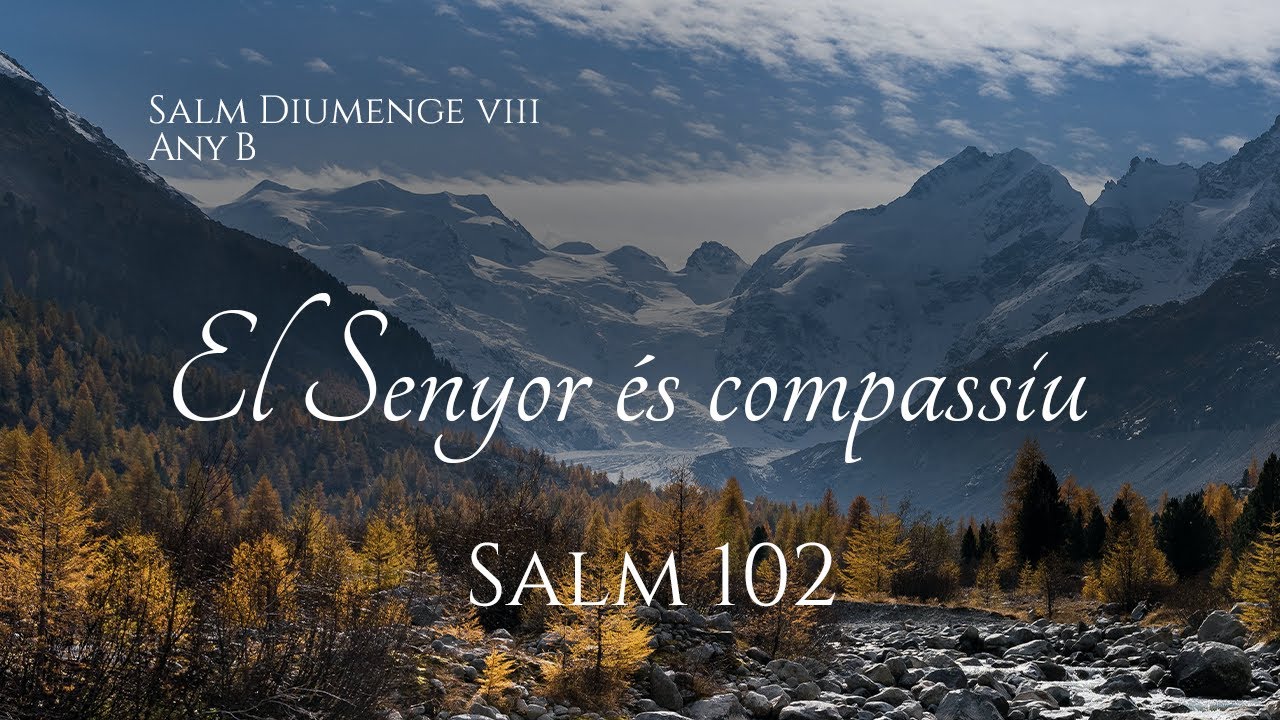 Salm 102 - El Senyor és compassiu