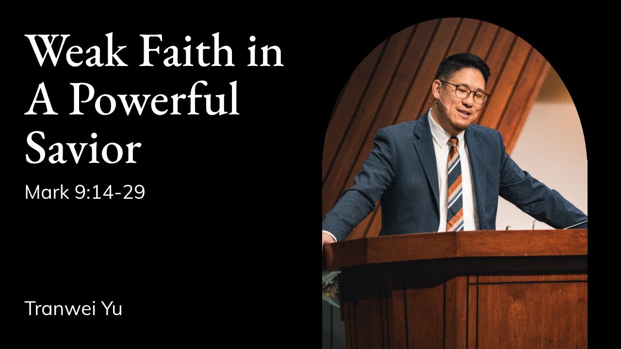 Tranwei Yu | TMS Chapel | Weak Faith in a Powerful Savior