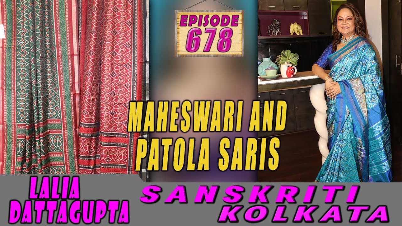 SANSKRITI KOLKATA  || Epi-678 ||  MAHESWARI AND  PATOLA SARIS ||