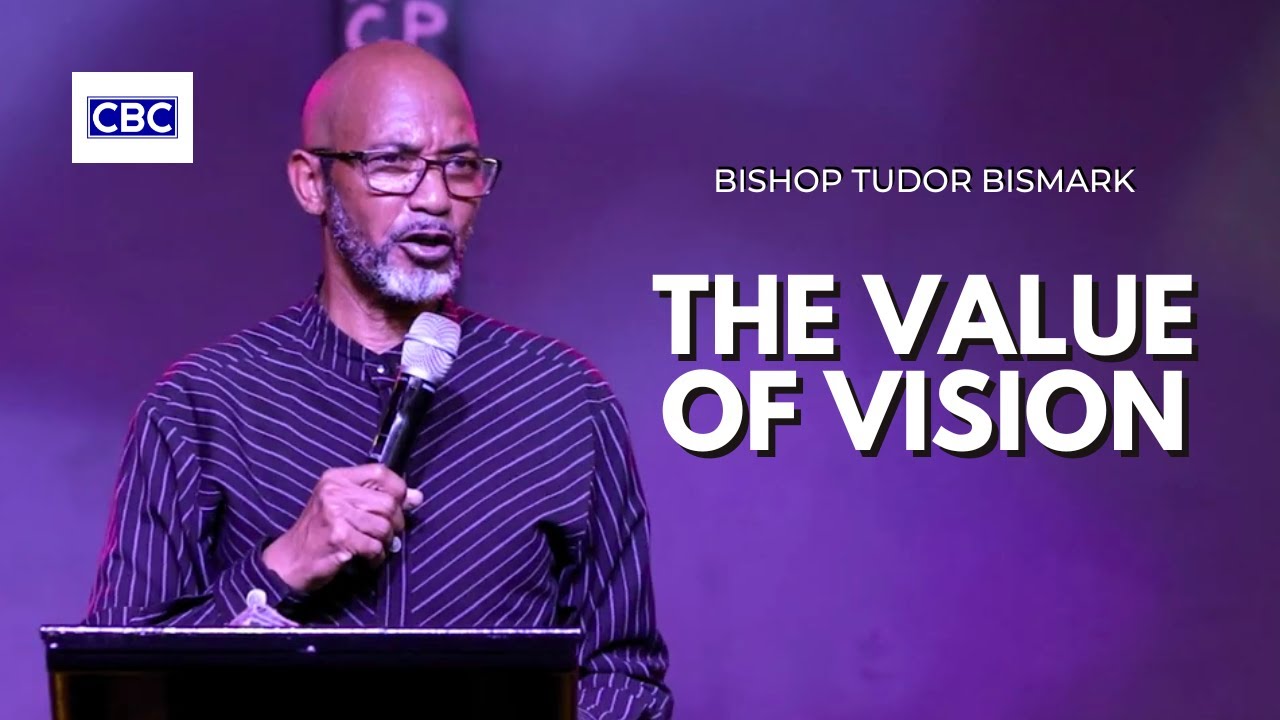 The Value Of Vision || Bishop Tudor Bismark