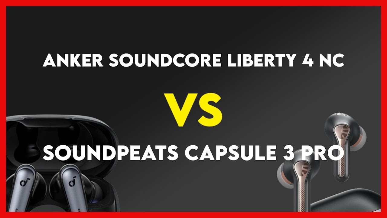 Anker Soundcore Liberty 4 NC vs Soundpeats Capsule 3 Pro Comparison