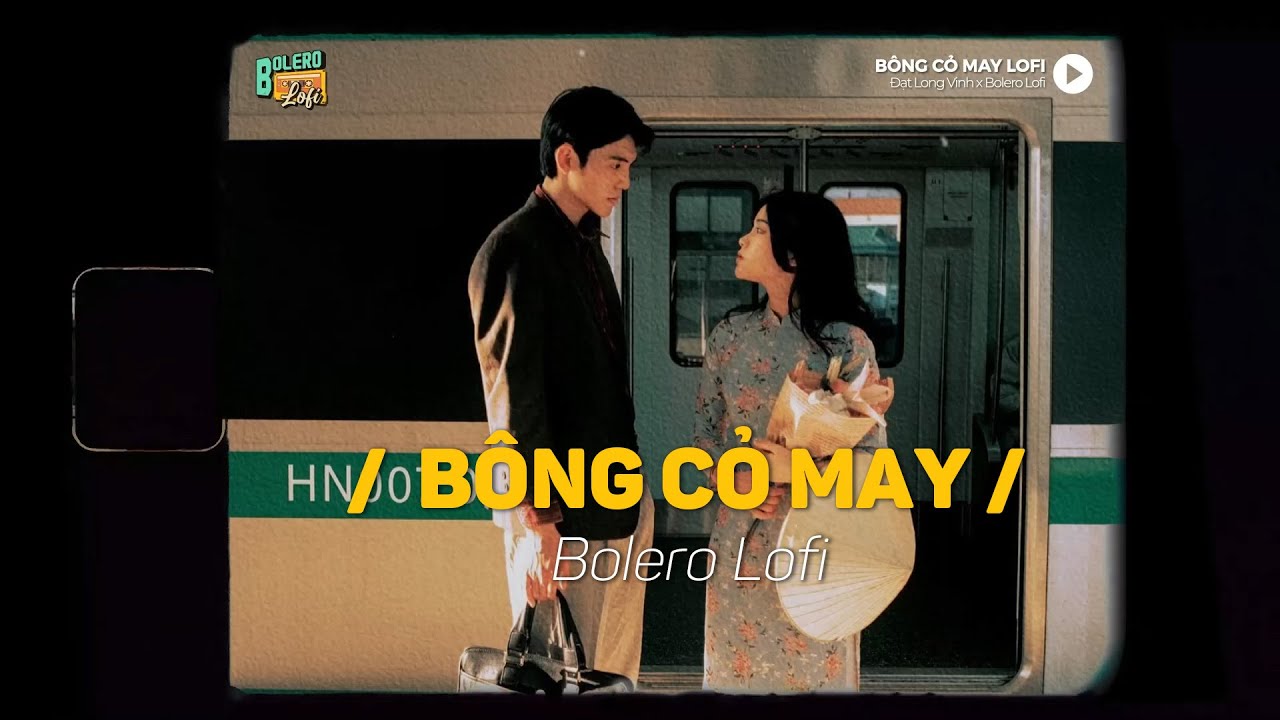 B&ocirc;ng Cỏ May - (Lofi Ver.) x Bolero Lofi | Đạt Long Vinh ~ T&oacute;c m&acirc;y thơm m&ugrave;i cỏ đưa anh tho&aacute;t xa dần..