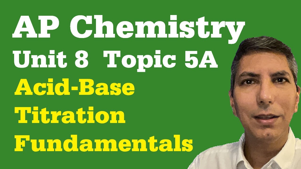 Acid-Base Titrations - What You Should Know - AP Chem Unit 8, Topic 5a