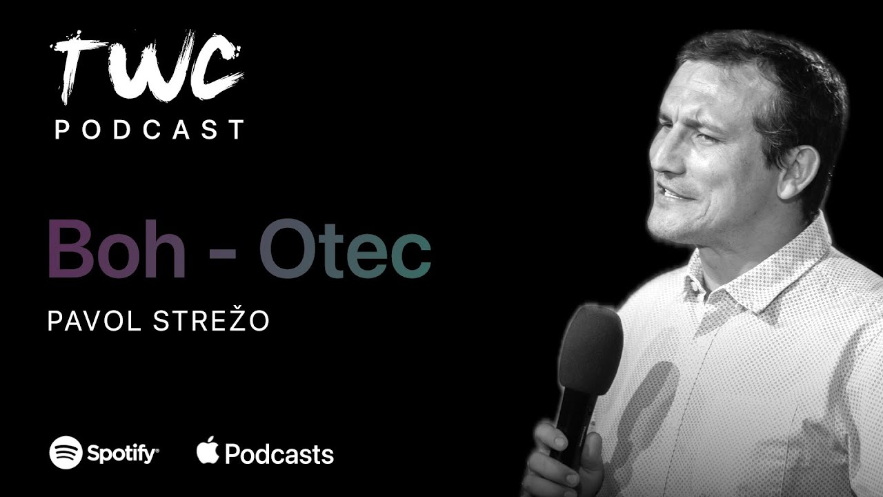 53 TWC podcast / BOH - OTEC / Pavol Strežo