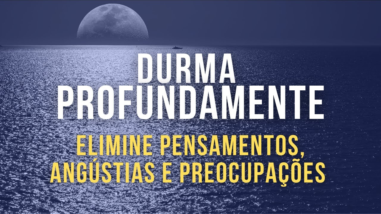 Meditação para DORMIR PROFUNDAMENTE: Elimine Pensamentos, Ansiedade, Preocupações e Angústias