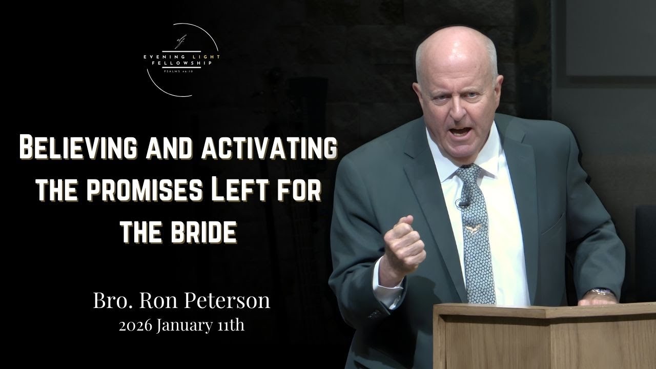 Believing and Activating the Promises Left For the Bride - Bro. Ron Peterson