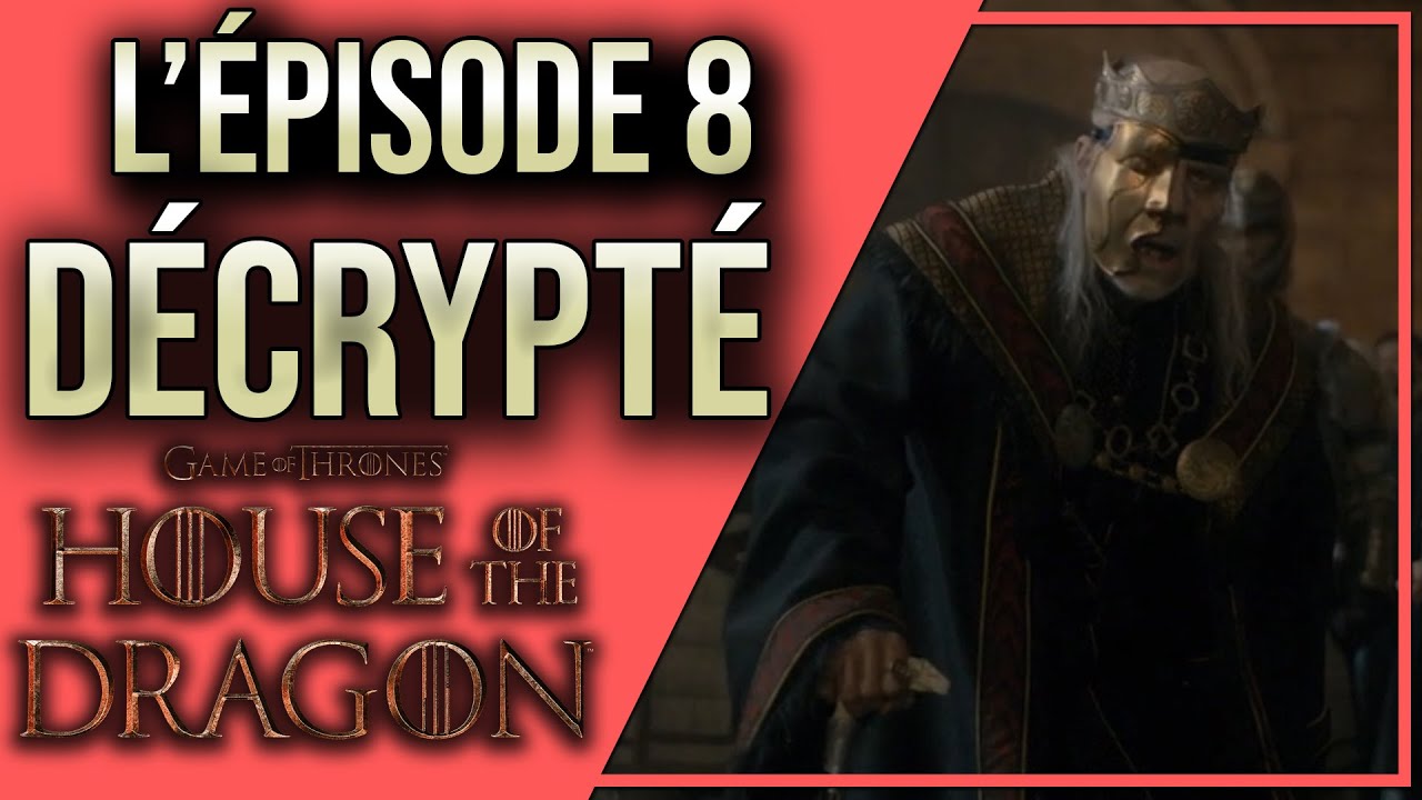 HOUSE OF THE DRAGON épisode 8 : Décryptage et Analyse (SPOILERS)