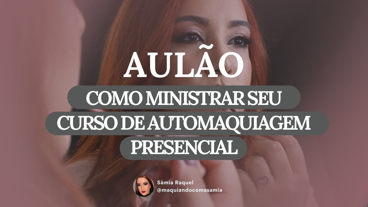 Aulão: Como ministrar seu curso de automaquiagem presencial
