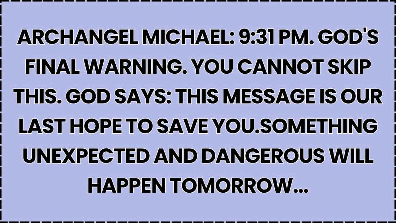 🧿 ARCHANGEL MICHAEL: 9:31 PM. GOD'S FINAL WARNING. YOU CANNOT SKIP THIS...
