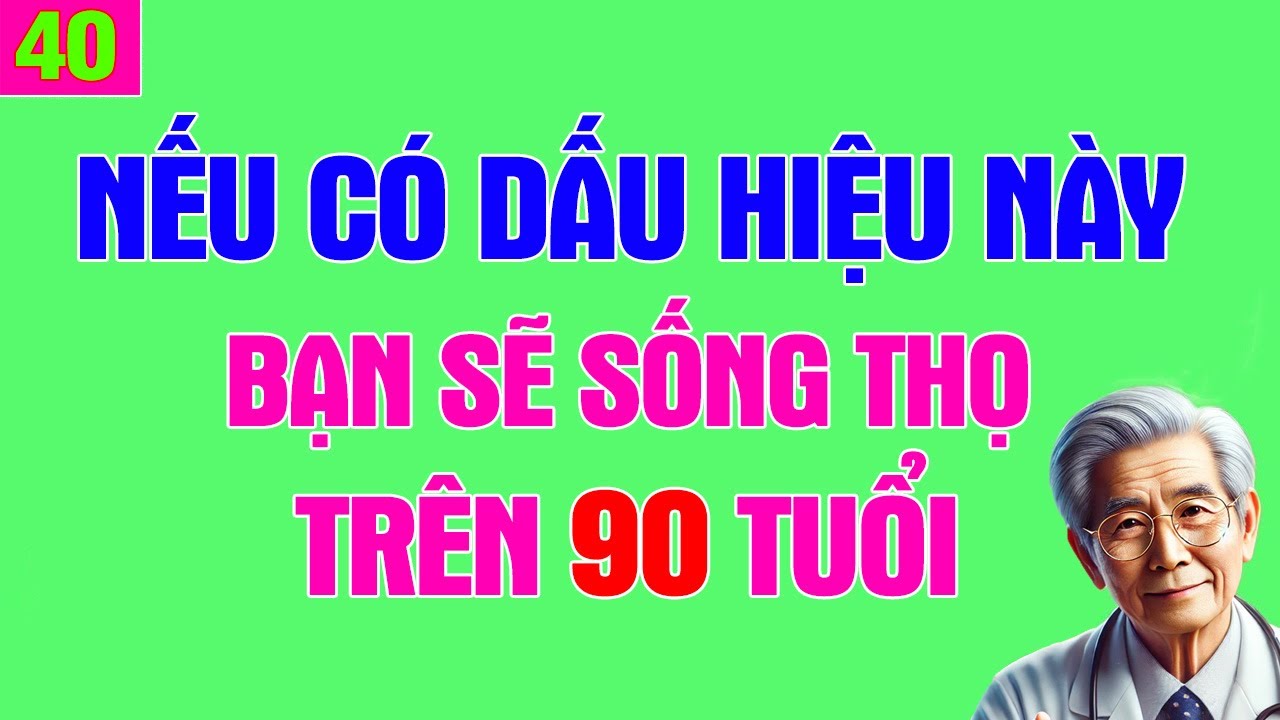 Nếu có 8 Dấu Hiệu này Bạn sẽ là người Sống Thọ Trên 90 Tuổi