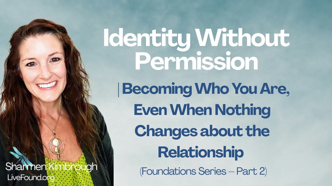 Reclaiming Your Identity Without Permission: Even When Nothing Changes (Foundations Series Pt 2)