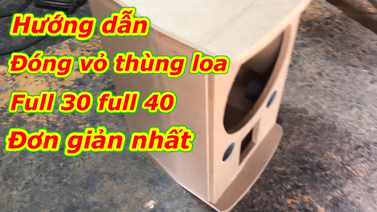 Hướng dẫn, đóng vỏ thùng loa rất chi tiết, các bạn có thể tự làm được